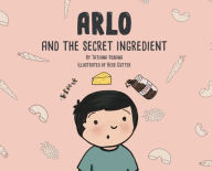 Arlo and the Secret Ingredient Tatiana Rosana Author