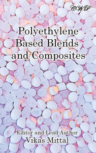 Polyethylene Based Blends and Composites Vikas Mittal Editor