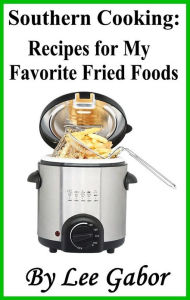 Southern Cooking: Recipes for My Favorite Fried Foods Lee Gabor Author