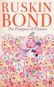 The Prospect of Flowers Ruskin Bond Author