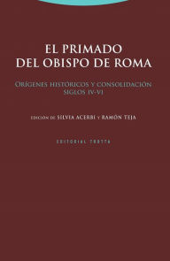 El primado del obispo de Roma: Orígenes históricos y consolidación (siglos IV-VI) Ramón Teja Author