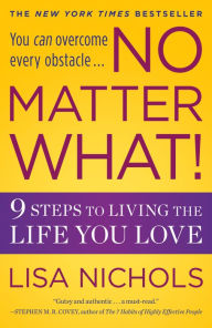 No Matter What!: 9 Steps to Living the Life You Love Lisa Nichols Author