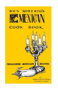 Don Roberto's Mexican Cook book: Treasured Mexican Recipes Pattie Stephan Author