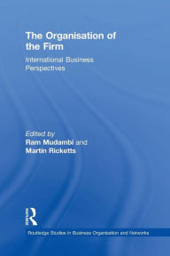 The Organisation of the Firm: International Business Perspectives Ram Mudambi Editor