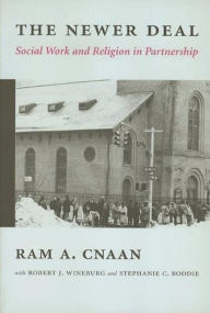 The Newer Deal: Social Work and Religion in Partnership Ram Cnaan Author