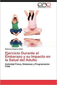 Ejercicio Durante El Embarazo y Su Impacto En La Salud del Adulto Robinson Ram Rez V. Lez Author