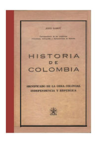 Historia de Colombia. Significado de la obra colonial, independencia y república Justo Ramón Author