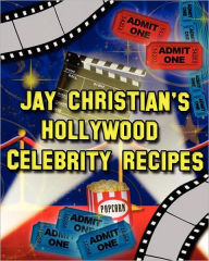 Jay Christian's Hollywood Celebrity Recipes Jay Christian Author