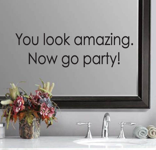 You Look Amazing. Now Go Party Wedding Bathroom Mirror Quote Sticker Vinyl Decal