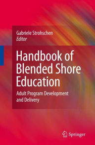 Handbook of Blended Shore Education: Adult Program Development and Delivery Gabriele Strohschen Editor
