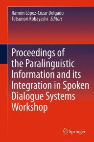 Proceedings of the Paralinguistic Information and its Integration in Spoken Dialogue Systems Workshop Ramïn Lïpez-Cïzar Delgado Editor