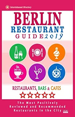 Berlin Restaurant Guide 2019 : Best Rated Restaurants in Berlin - 500 Restaurants, Bars and Cafés Recommended for Visitors 2019 by Matthew Gundrey