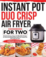 Instant Pot Duo Crisp Air Fryer Cookbook for Two Amenas Honew Author