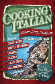 Cooking Italian: Greatest Hits Cookbook Daniel Bellino Zwicke Author