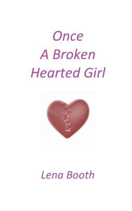 Once A Broken Hearted Girl Lena Booth Author