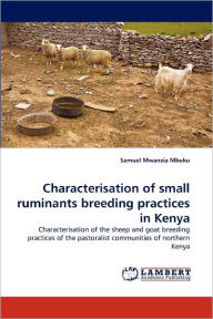 Characterisation of Small Ruminants Breeding Practices in Kenya Samuel Mwanzia Mbuku Author