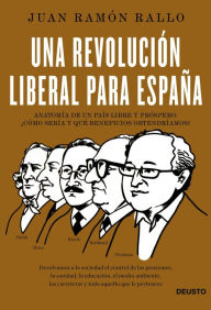 Una revolución liberal para España: Anatomía de un país libre y próspero: ¿cómo sería y qué beneficios obtendríamos? Juan Ramón Rallo Autho