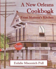A New Orleans Cookbook from Momma's Kitchen Eulalie Miscenich Poll Author
