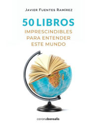 50 Libros imprescindibles para entender este mundo: Todas las modernidades que están cambiando la humanidad y sobre las que deberÃas reflexionar Jav