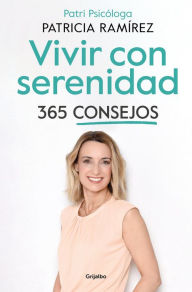 Vivir con serenidad. 365 consejos / Live in Serenity. 365 Tips PATRICIA RAMÍREZ Author