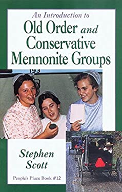 Introduction to Old Order and Conservative Mennonite Groups : People's Place Book No. 12 by Stephen Scott
