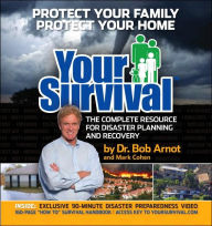 Your Survival: The Complete Resource for Disaster Planning and Recovery Bob Arnot Author