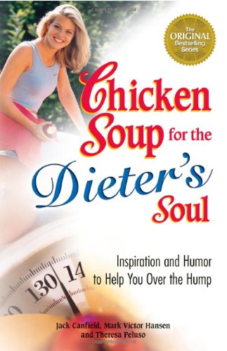 Chicken Soup for the Dieter's Soul : Inspiration and Humor to Help You over the Hump by Mark Victor, Canfield, Jack, Peluso, Theresa Hansen