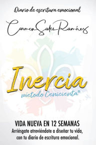 INERCIA NUEVA VIDA EN 12 SEMANAS: Arriésgate atreviéndote a diseñar tu vida, con el diario de escritura emocional Carmen Sales Ramírez Author