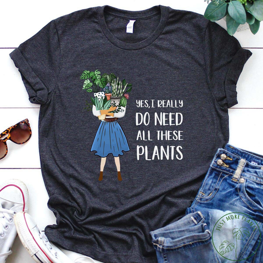 Plant Shirt, Yes I Really Do Need All These Plants Gift, Lover, Lover Mom, Mom Gift
