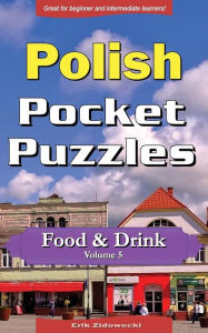 Polish Pocket Puzzles - Food & Drink - Volume 5: A collection of puzzles and quizzes to aid your language learning Erik Zidowecki Author