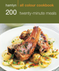 Hamlyn All Colour Cookery: 200 Twenty-Minute Meals: Hamlyn All Colour Cookbook Hamlyn Author