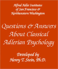 Questions & Answers About Classical Adlerian Psychology Henry Stein Author