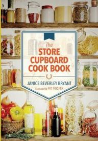 The Store Cupboard Cook Book Janice Beverley Bryant Author