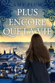 Plus Encore Que La Vie (Revenants, #1) Amy Plum Author