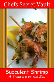 Succulent Shrimp - A Treasure of the Sea Chefs Secret Vault Author