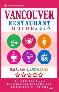 Vancouver Restaurant Guide 2018: Best Rated Restaurants in Vancouver, Canada - 500 Restaurants, Bars and Cafés recommended for Visitors, 2018 Andrew