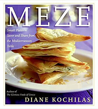 Meze : Small Plates to Savor and Share from the Mediterranean Table by Diane Kochilas