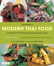 Modern Thai Food: 100 Fabulous Thai Recipes for Contemporary Cooks (A Thai Cookbook) Martin Boetz Author