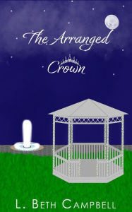 The Arranged Crown L. Beth Campbell Author