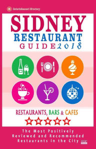 Sidney Restaurant Guide 2018: Best Rated Restaurants in Sydney - 500 restaurants, bars and cafés recommended for visitors, 2018 Barry M. Bradley Auth