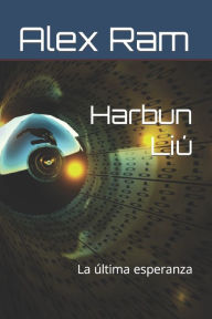 Harbun Liú: La última esperanza Alex Ram Author