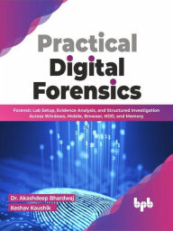 Practical Digital Forensics: Forensic Lab Setup, Evidence Analysis, and Structured Investigation Across Windows, Mobile, Browser, HDD, and Memory (Eng