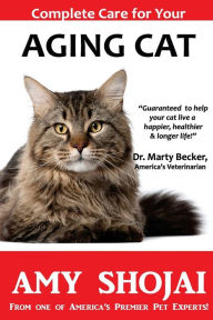 Complete Care for Your Aging Cat Amy Shojai Author