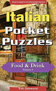 Italian Pocket Puzzles - Food & Drink - Volume 4: A collection of puzzles and quizzes to aid your language learning Erik Zidowecki Author