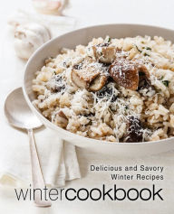 Winter Cookbook: Delicious and Savory Winter Recipes (2nd Edition) BookSumo Press Author