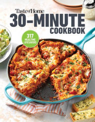 Taste of Home 30 Minute Cookbook: With 317 half-hour recipes, there's always time for a homecooked meal. Taste of Home Editor