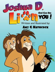 Joshua D. Lion - God Can Use You! Amy G. Hathcock Author