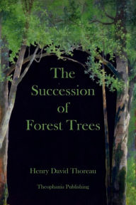 The Succession of Forest Trees Henry David Thoreau Author