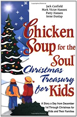Chicken Soup for the Soul Christmas Treasury for Kids : A Story a Day from December 1st Through Christmas for Kids and Their Families