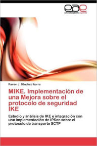 MIKE. Implementación de una Mejora sobre el protocolo de seguridad IKE Sánchez Iborra Ramón J. Author